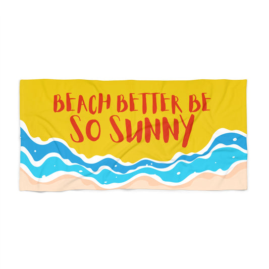 Beach Better Be So Sunny - Beach Towel