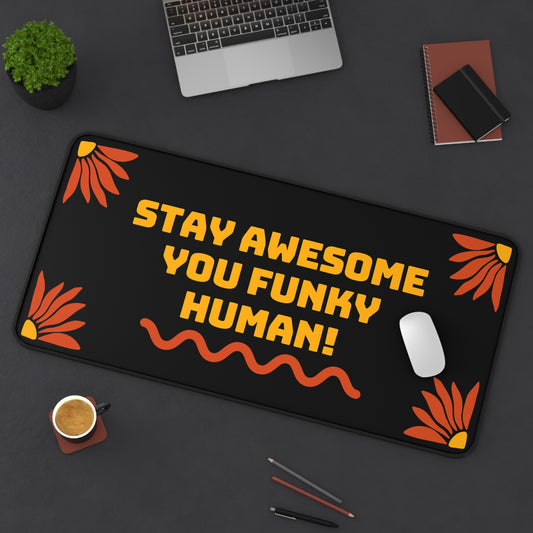 Stay Awesome You Funky Human - Desk Mat