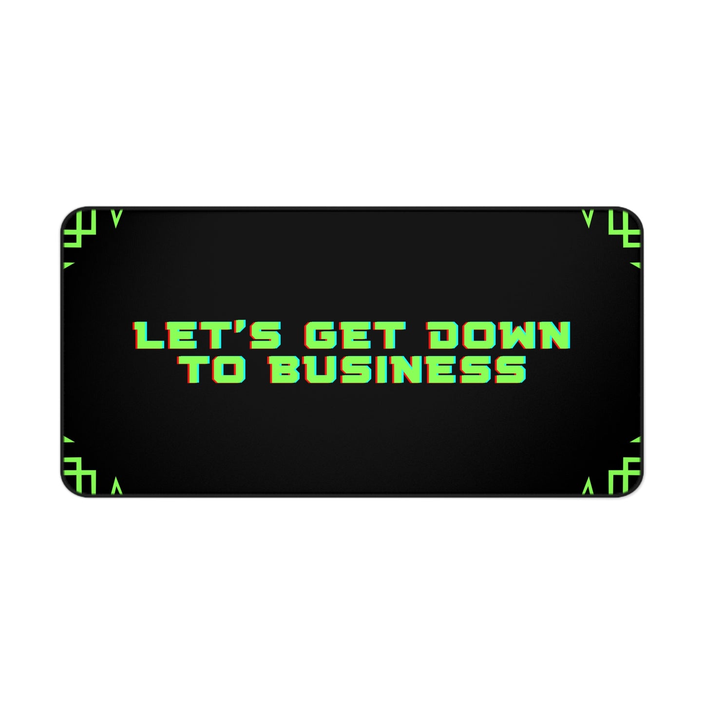 Let's Get Down To Business - Desk Mat