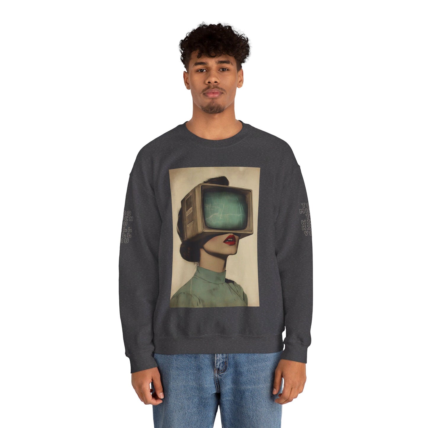 Too Much TV Will Kill You - Unisex Heavy Blend Crewneck Sweatshirt Series No3