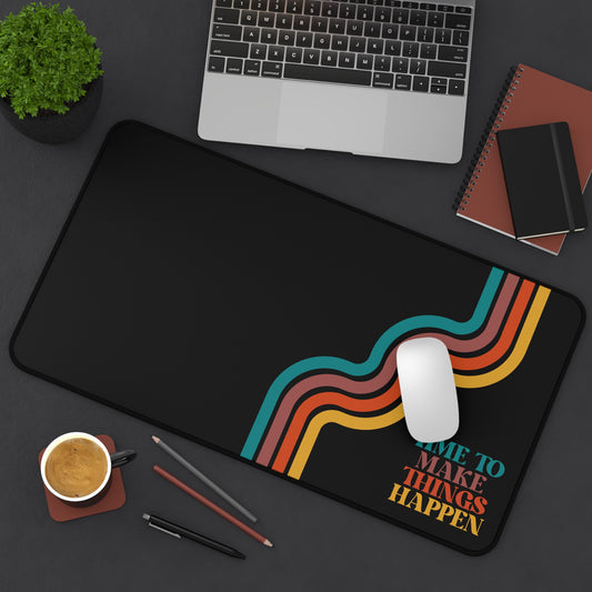 Time to Make Things Happen - Desk Mat