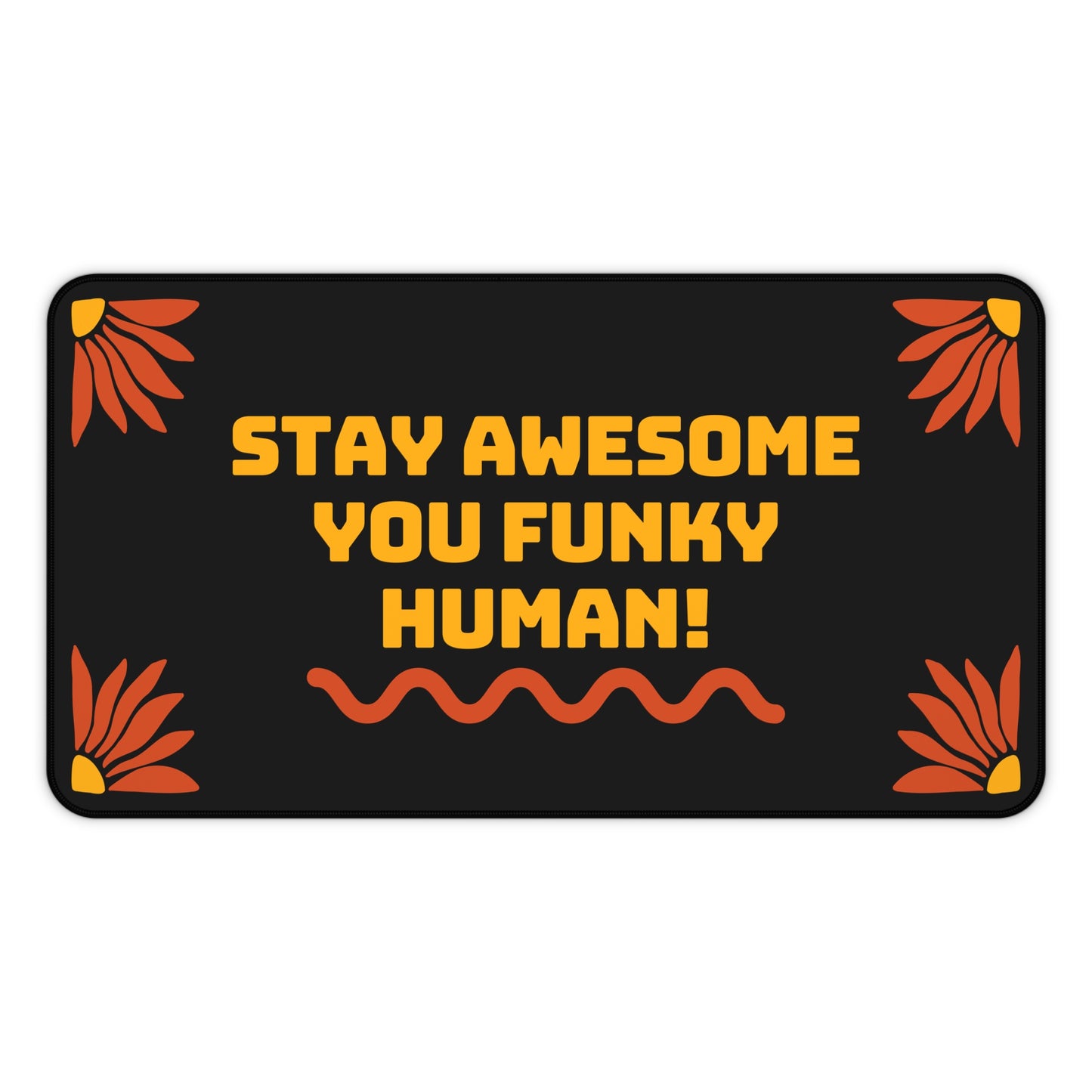 Stay Awesome You Funky Human - Desk Mat