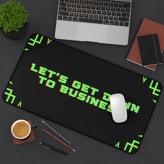 Let's Get Down To Business - Desk Mat