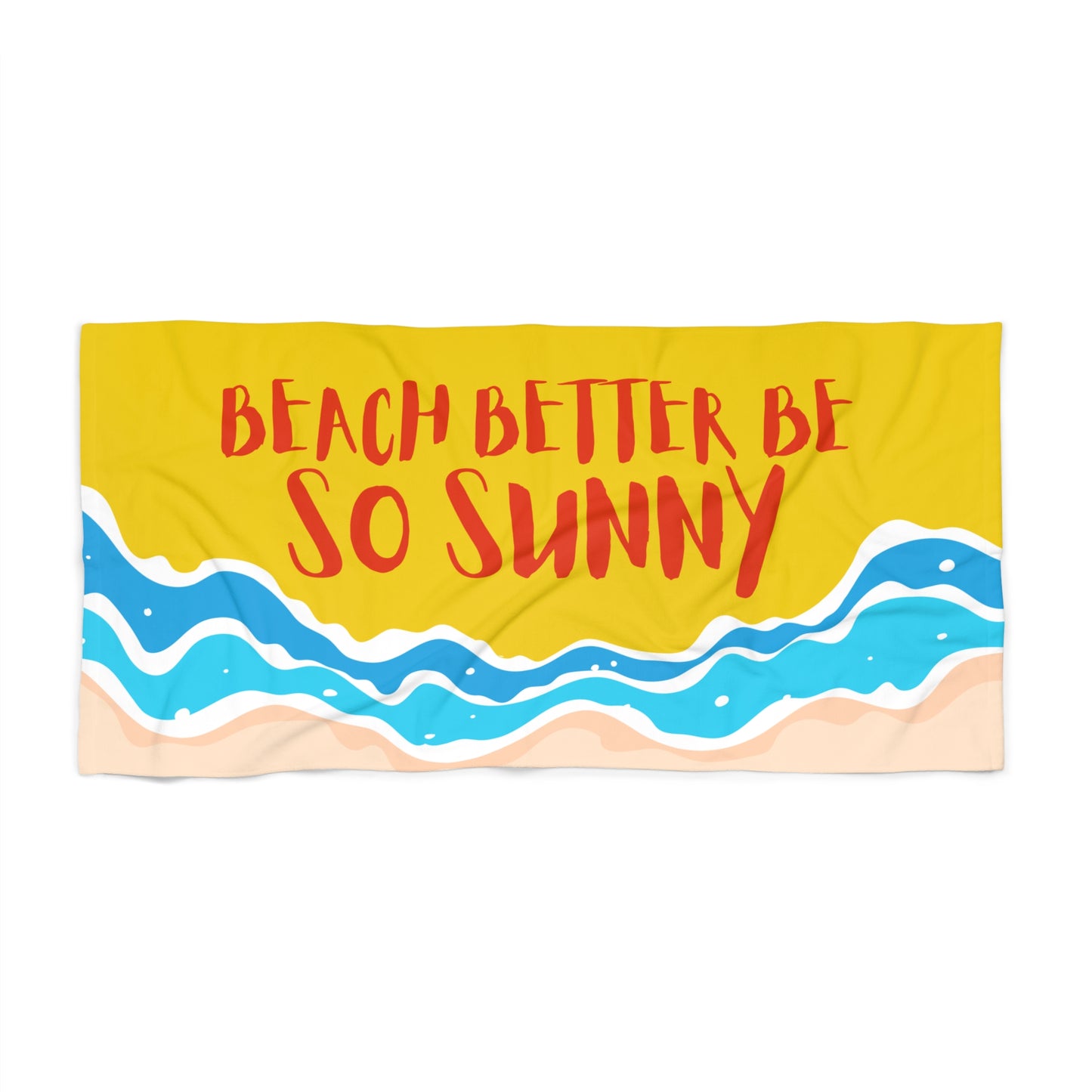 Beach Better Be So Sunny - Beach Towel