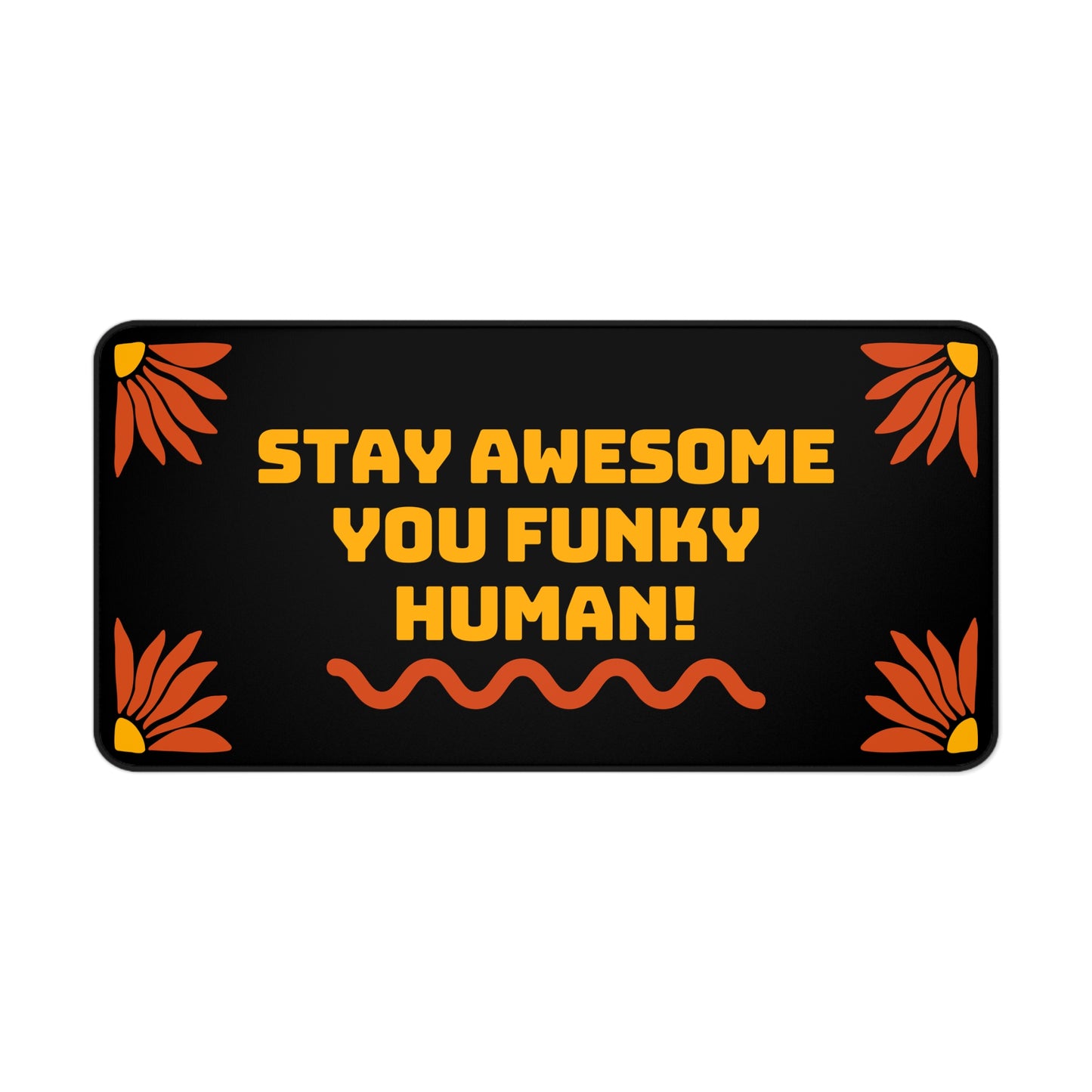 Stay Awesome You Funky Human - Desk Mat